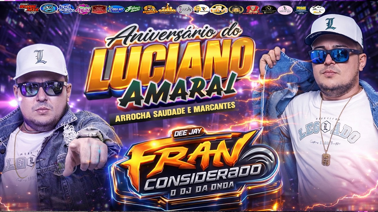 ARROCHA , SAUDADE E MARCANTES BDAYLUCIANO AMARAL - DJ FRAN CONSIDERADO 21-02-2026