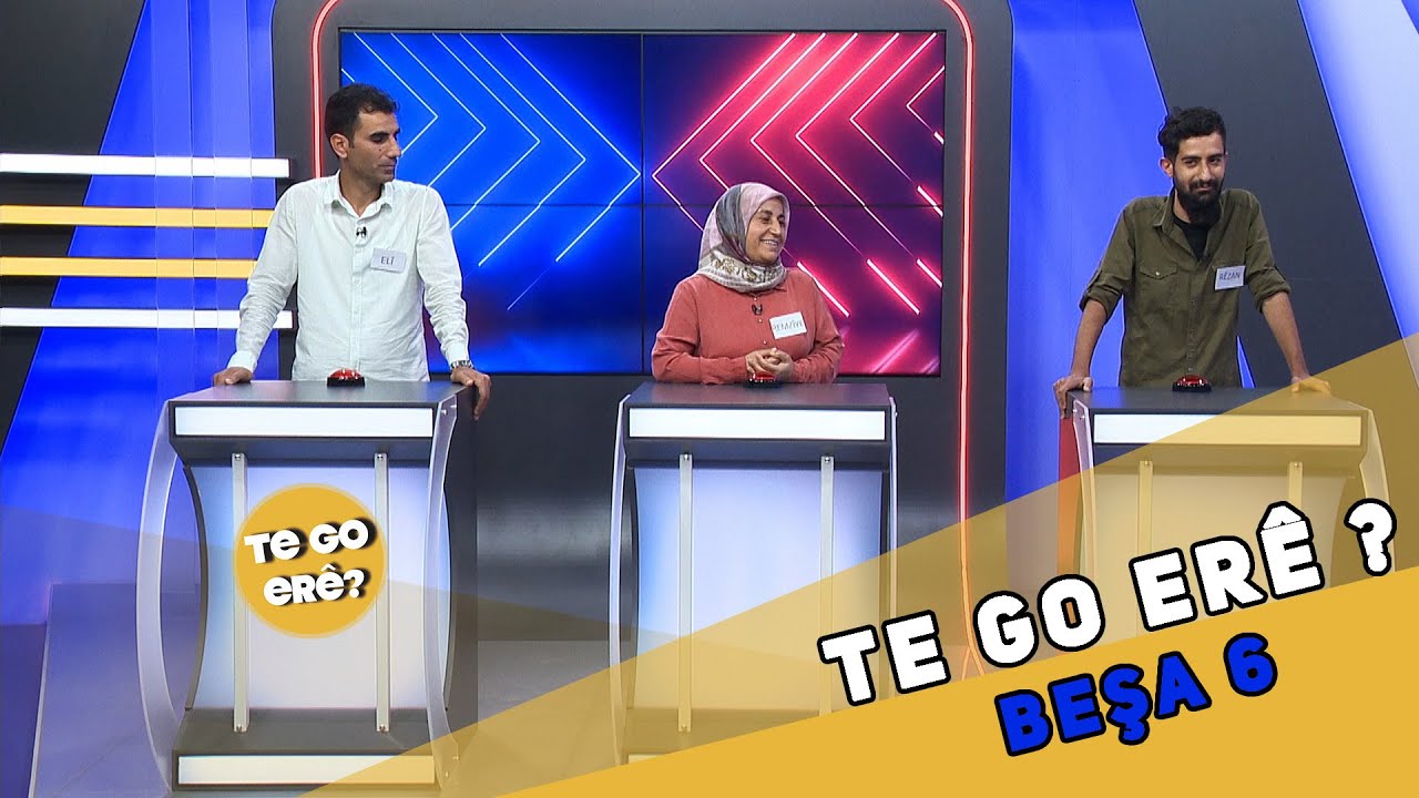 TE GO ERÊ - BEŞA 6