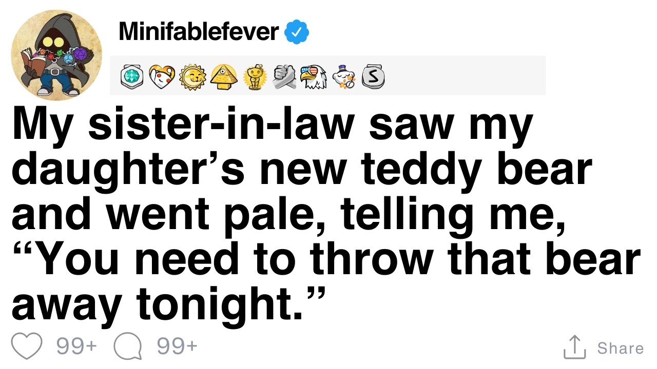 My sister-in-law saw my daughter's new teddy bear and said, 
