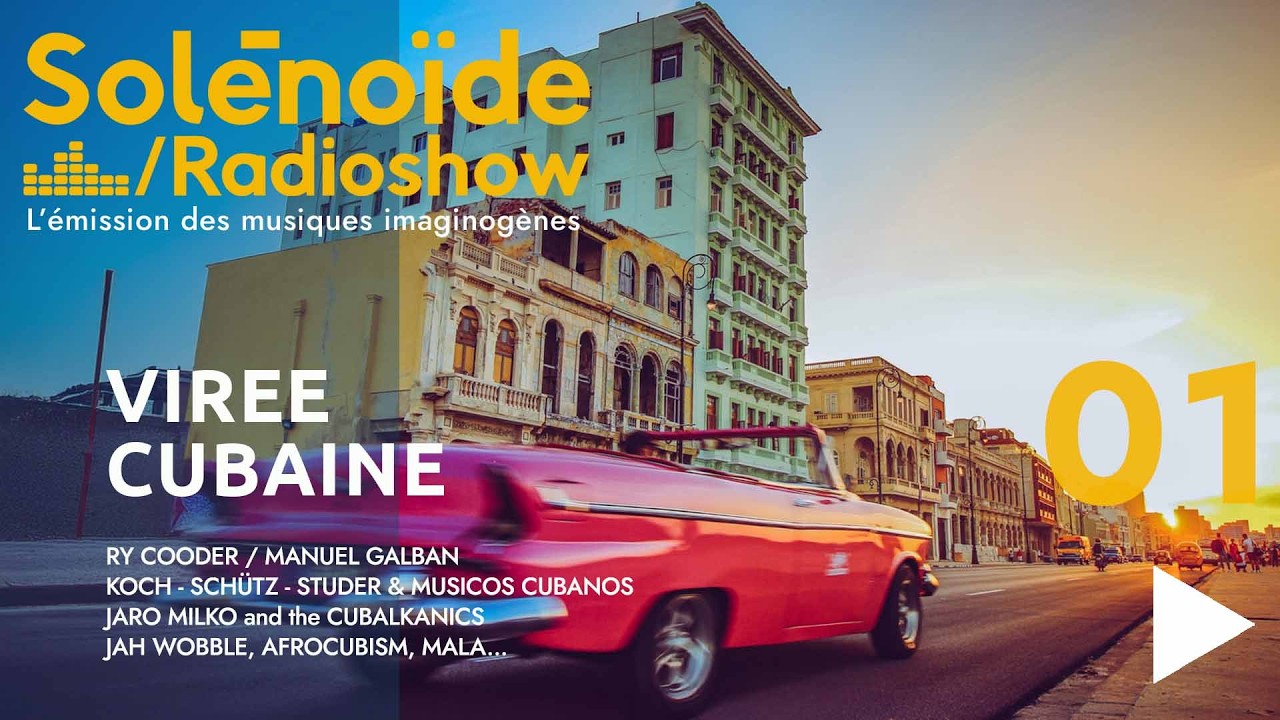 Solénoïde -Virée Cubaine 01 : Ry Cooder/Manuel Galban, Bill Laswell, Jah Wobble, Mala, Afrocubism...
