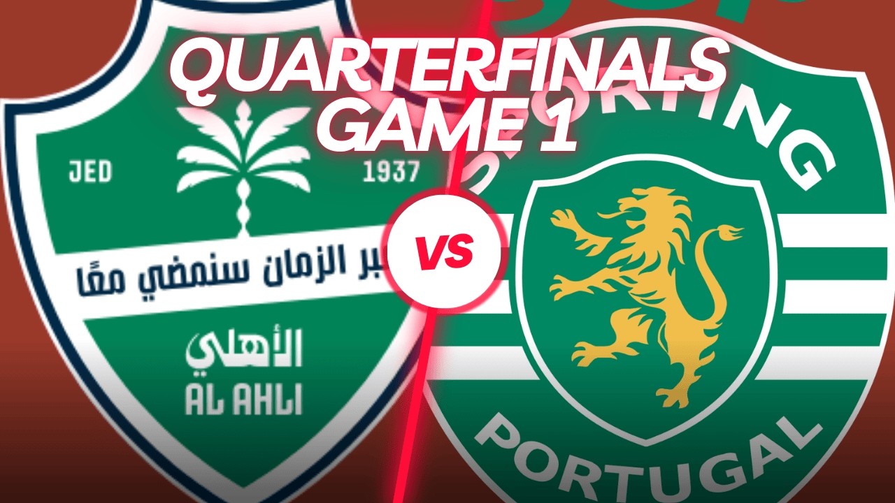 Quarterfinals Game 1 Sporting CP vs Al Ahli