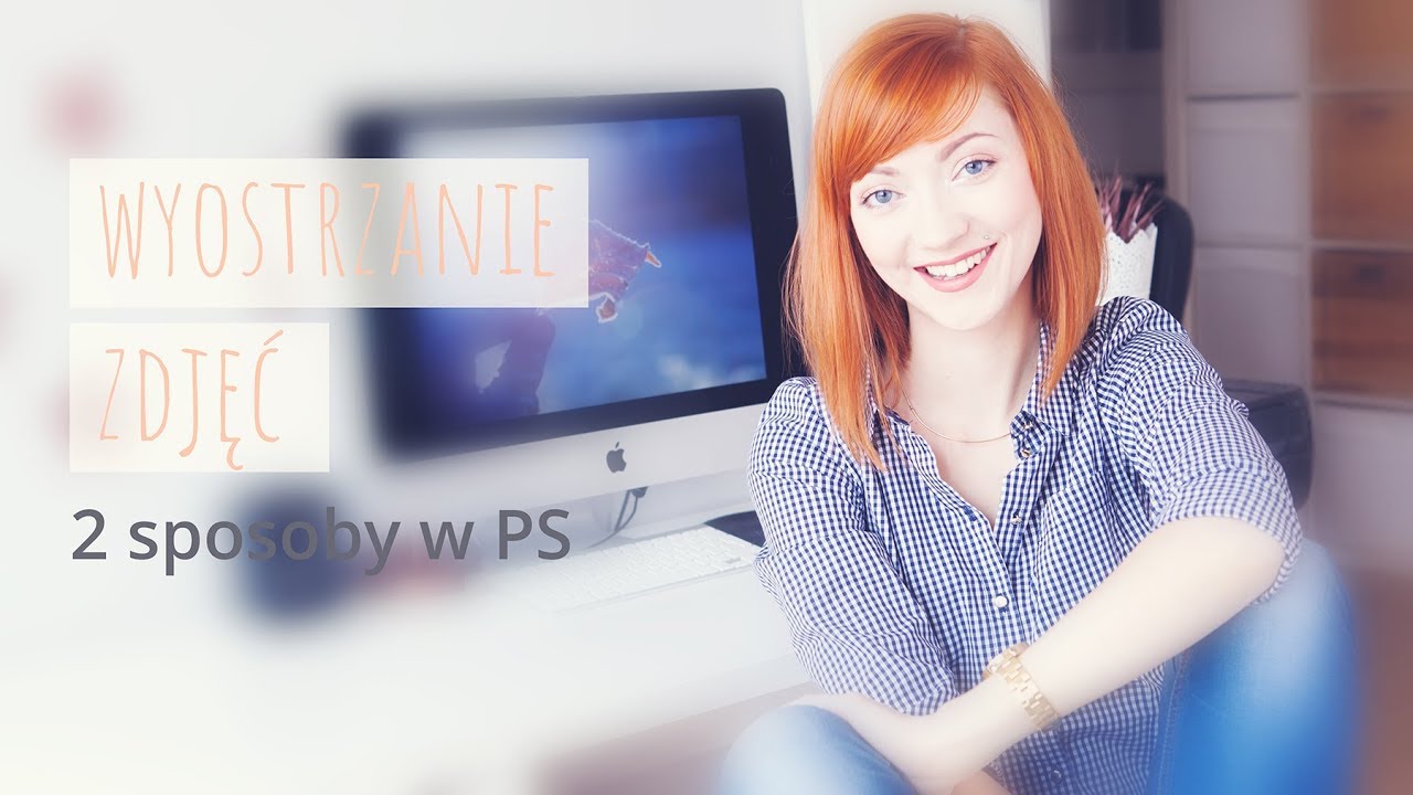 Photoshop ZDJĘCIA OSTRE JAK ŻYLETA! - wyostrzanie zdjęć na 2 sposoby