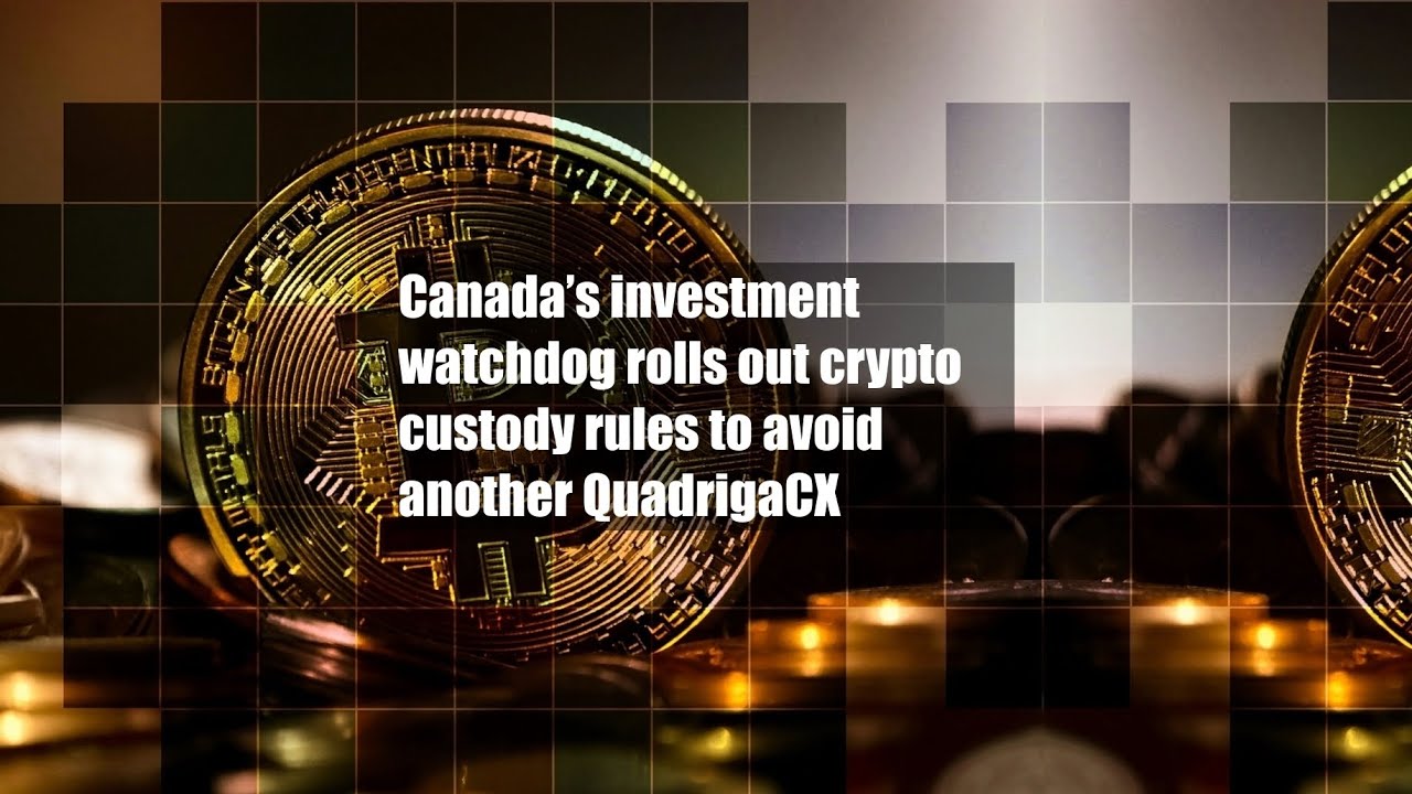 Canada&rsquo;s investment watchdog rolls out crypto custody rules to avoid another QuadrigaCX