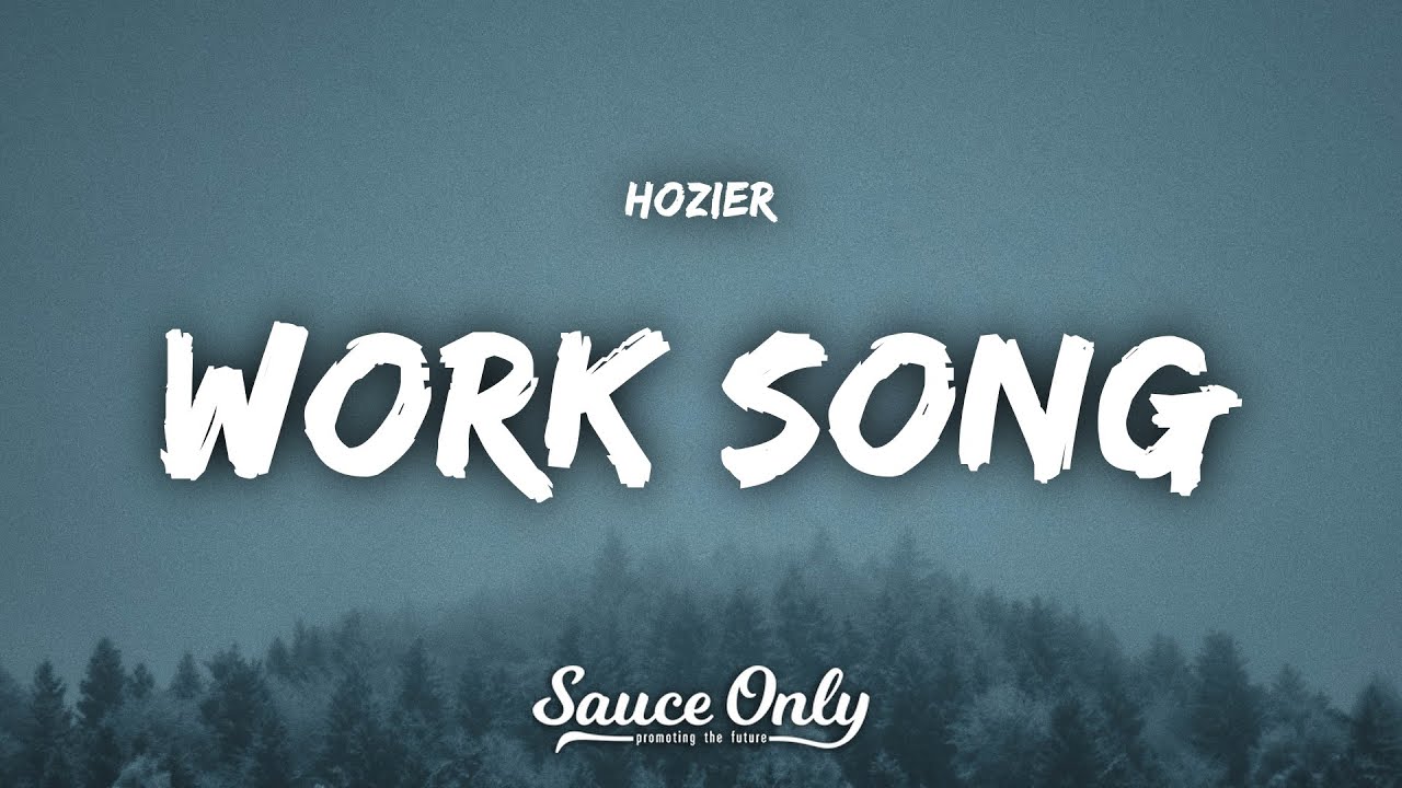 Hozier - Work Song (Lyrics)