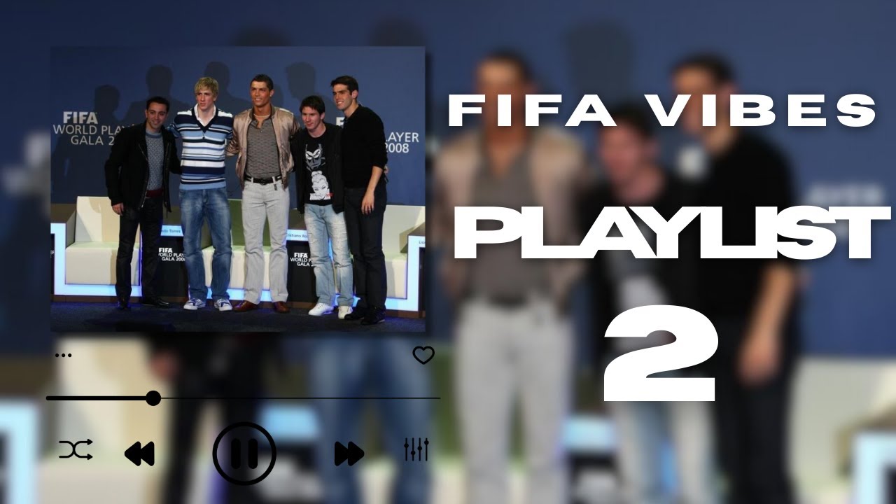 FIFA VIBES SONGS - PLAYLIST 2