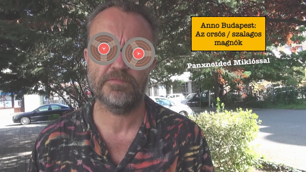 Anno Budapest: A szalagos/orsós magnók (2020.08.02.)