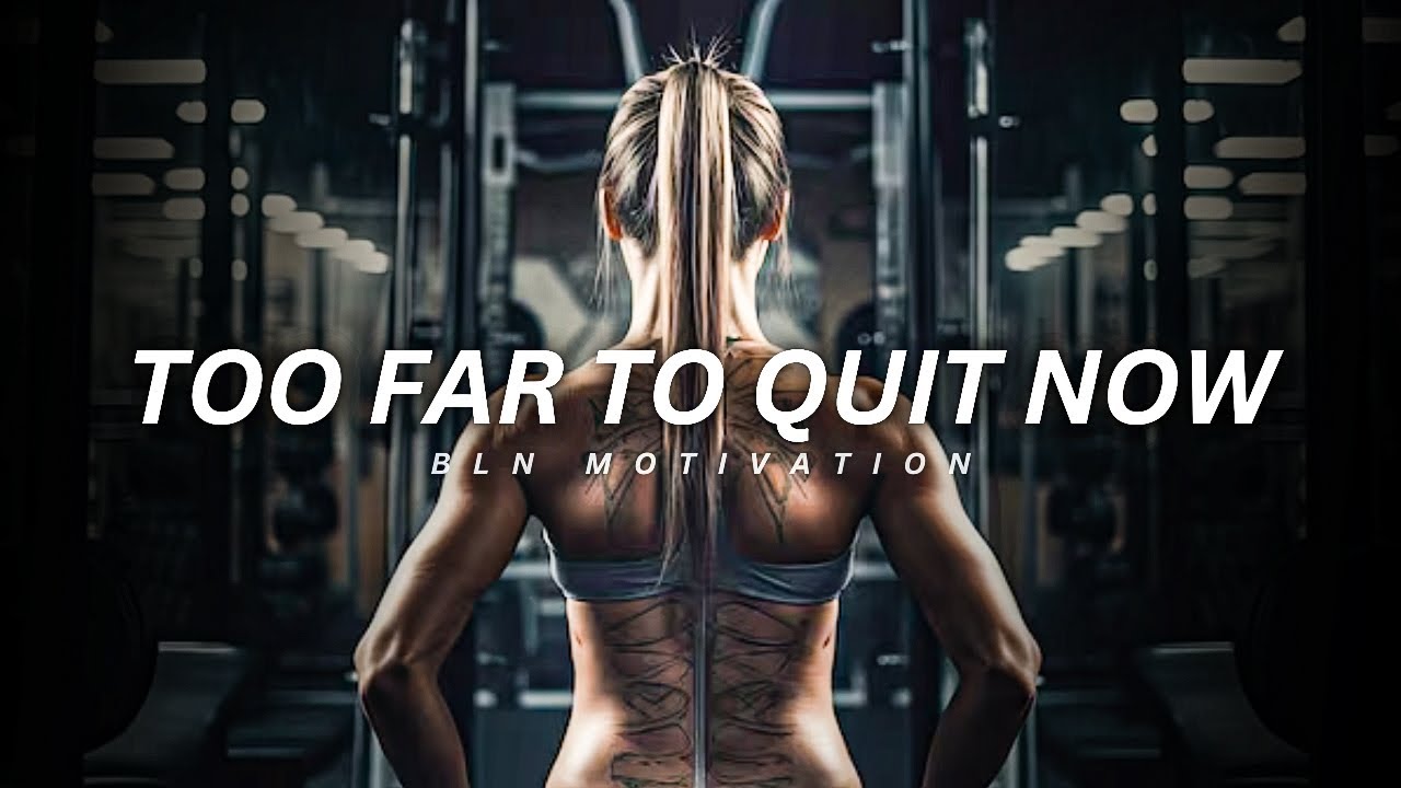 Too Far To Quit Now - Motivational speech