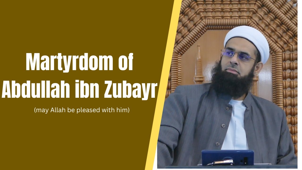 Signs of the Last Day Series: Martyrdom of Abdullah ibn Zubayr Part 1 | Mufti Abdur-Rahman Mangera