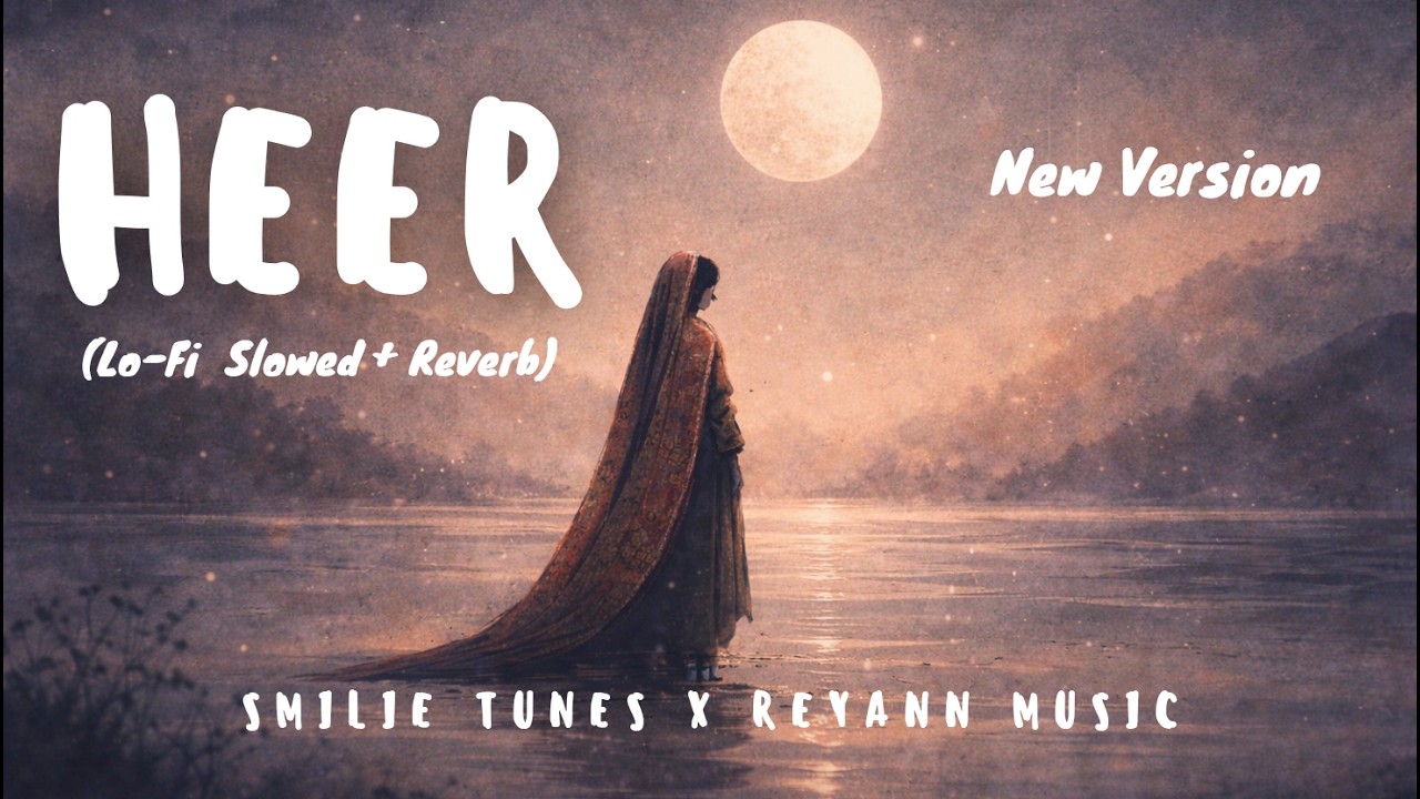 Heer ❤️ (Extended LoFi Version) | Slowed Reverb Romantic Song 🎧✨ | Smilie Tunes × Reyann Music