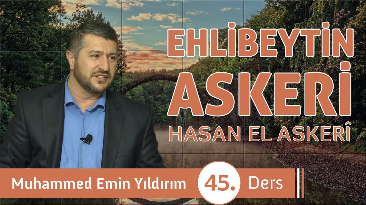 Ehlibeyt'in Askeri Hasan el Askerî (45. Ders)
