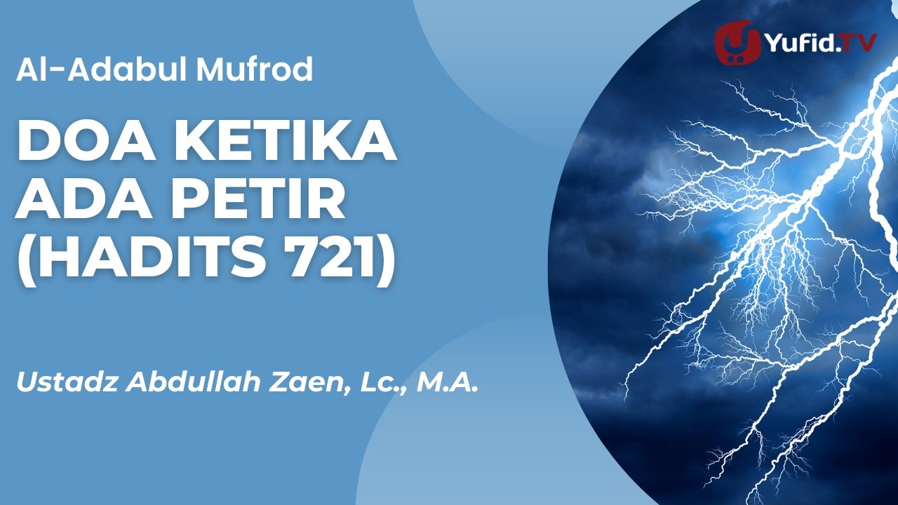 Doa Ketika Ada Petir (Hadits 721) - Ustadz Abdullah Zaen, Lc., M.A.