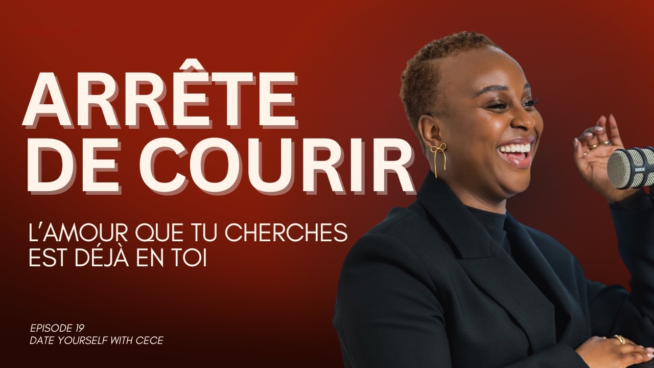 Arrête de courir : L'amour que tu cherches est en toi | Épisode 19 | Date Yourself with Cece