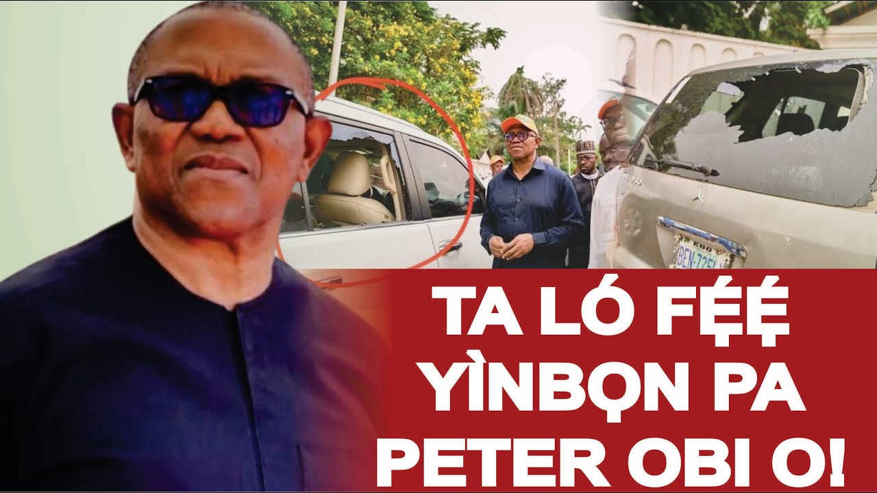 ṢÉ LÓÒÓTỌ́ NI WỌ́N FẸ́Ẹ́ PA PETER OBI NI ÀBÍ WỌ́N KÀN FÌBỌN HALẸ̀ MỌ́ ỌN LÁSÁN 
