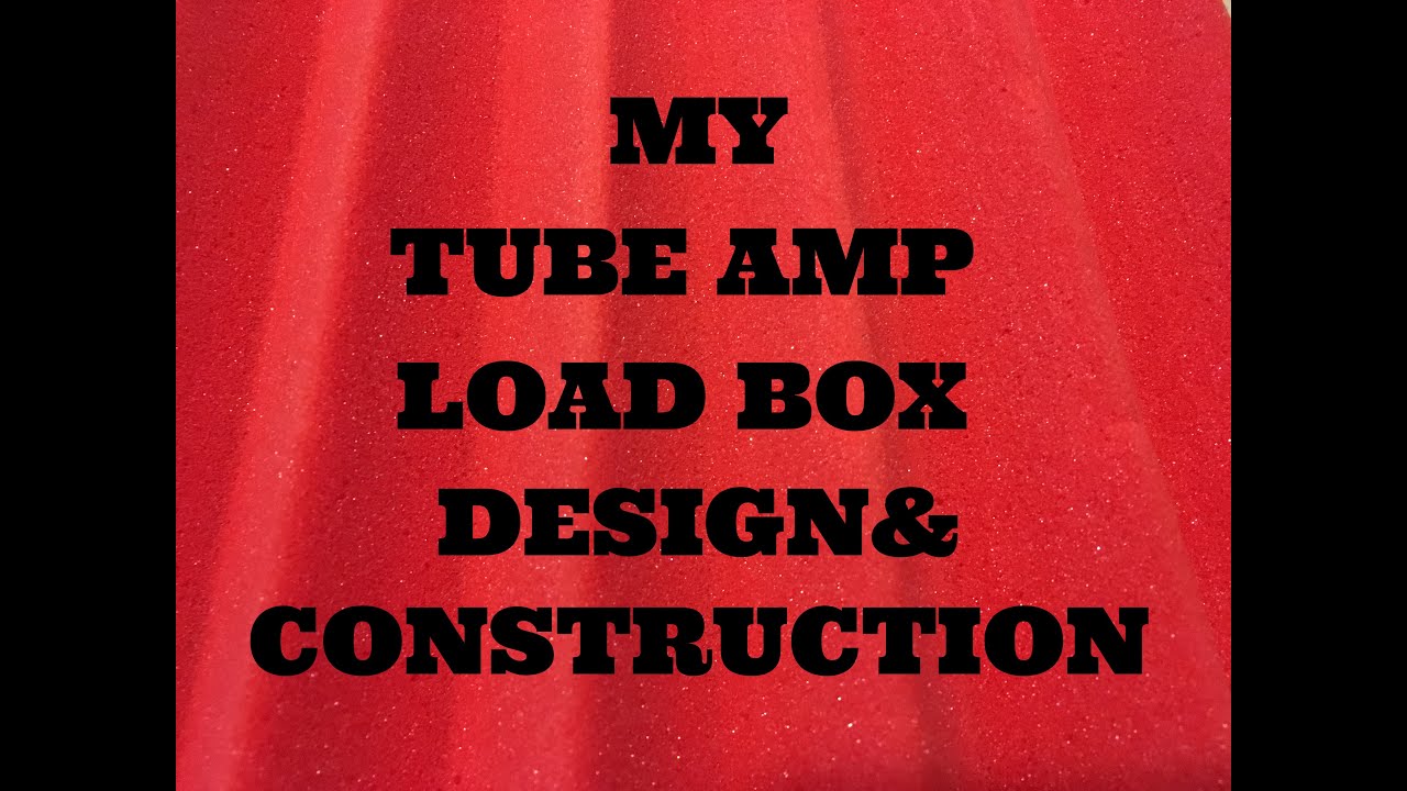 My Tube Amp Load Box -  Design and Construction -YMMV