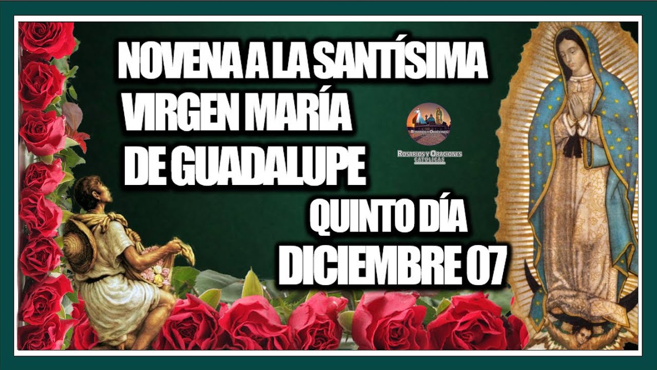 NOVENA A LA SANTÍSIMA VIRGEN DE GUADALUPE: QUINTO DÍA, 07 DE DICIEMBRE DE 2024.