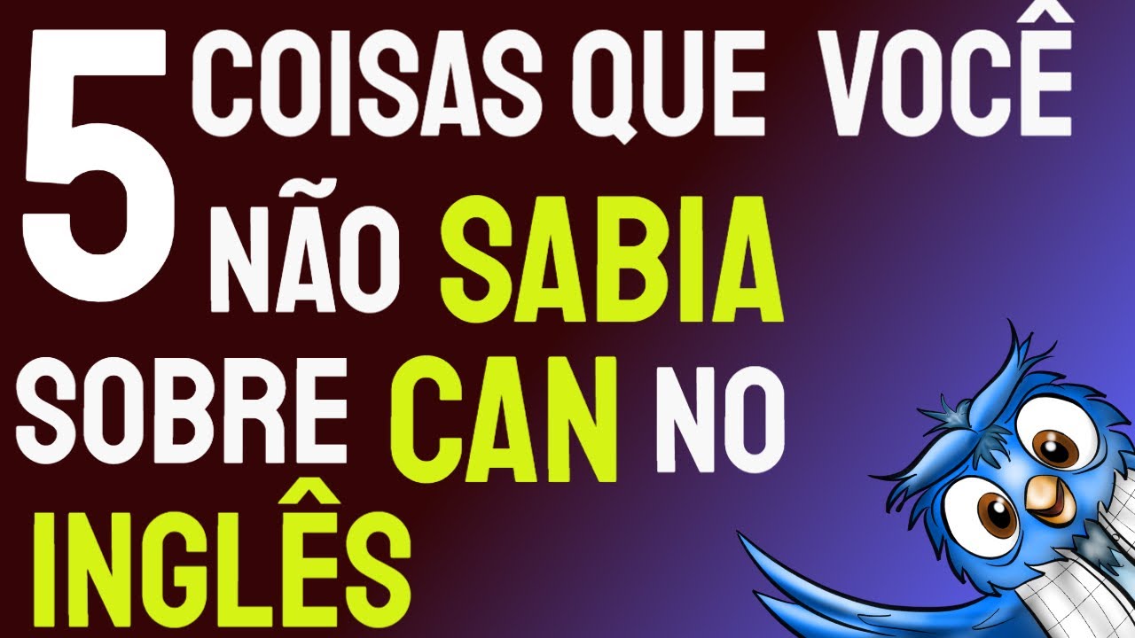 5 COISAS que você PROVAVELMENTE não SABIA sobre CAN no INGLÊS