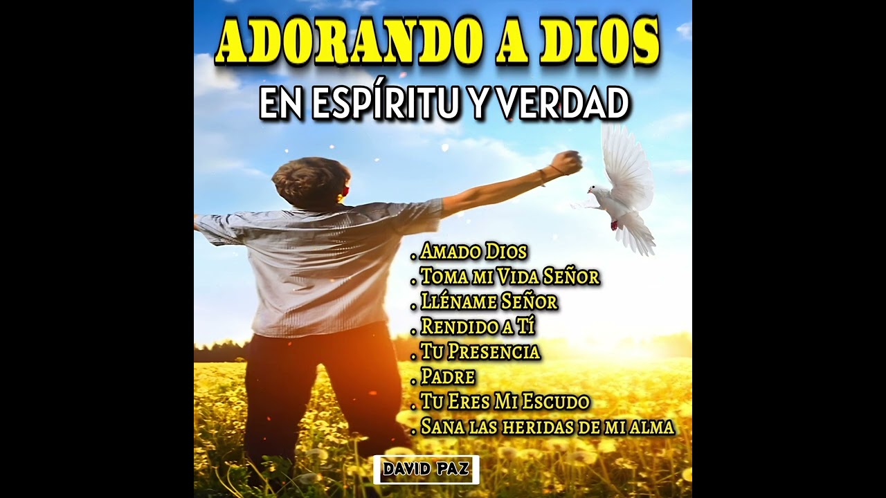 🙏MÚSICA CRISTIANA 2024 - Adorando a Dios en ESPÍRITU Y EN  VERDAD 🔥 | David Paz