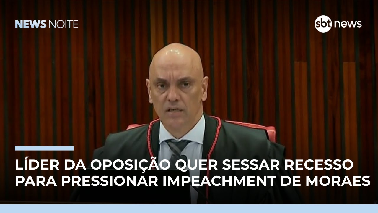 Novo l&iacute;der da oposi&ccedil;&atilde;o promete interromper recesso para pressionar impeachment de Moraes |#NewsNoite