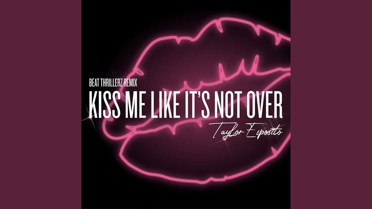 KISS ME LIKE IT'S NOT OVER (Remix)