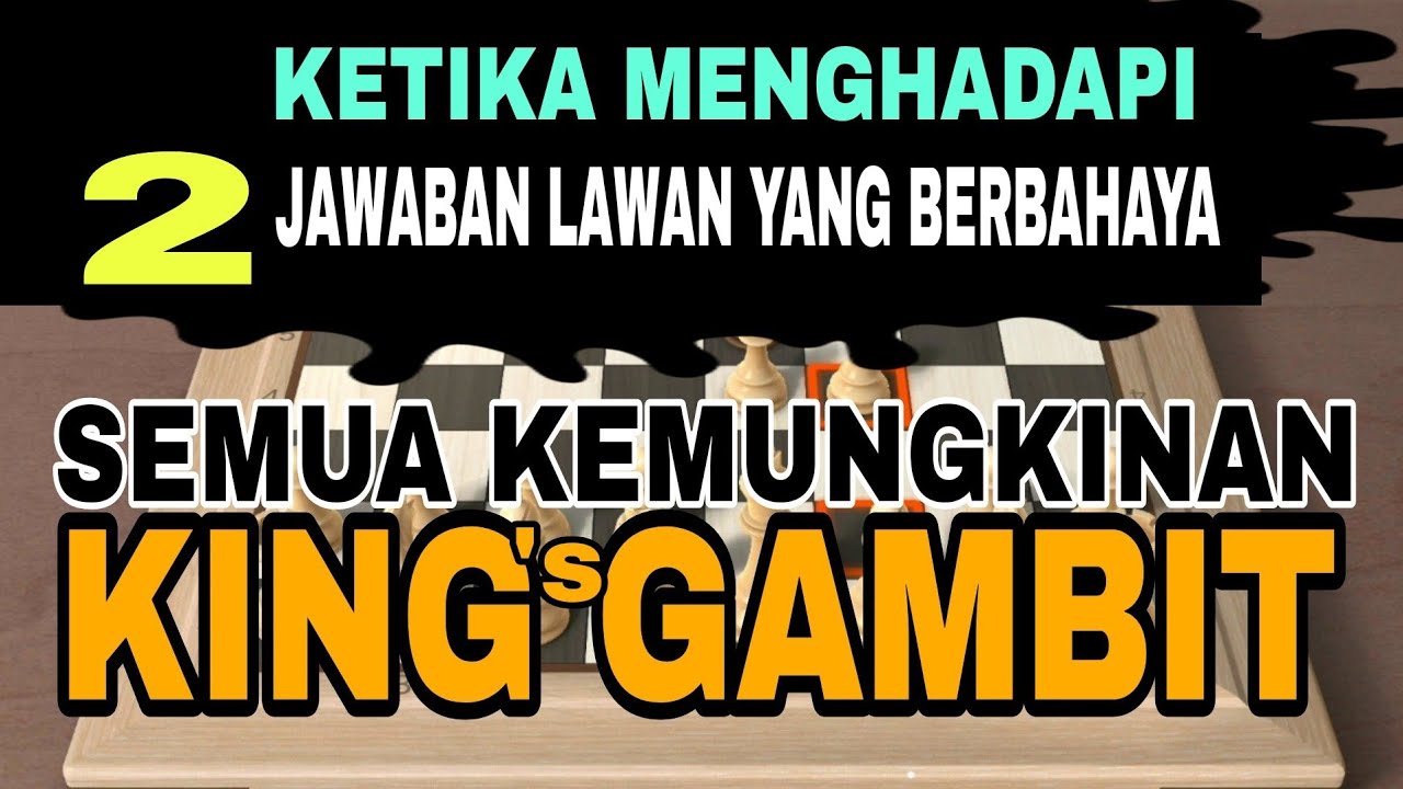 2 kemungkinan yang sangat berbahaya Dari lawan, Ketika Kita membuka kings Gambit