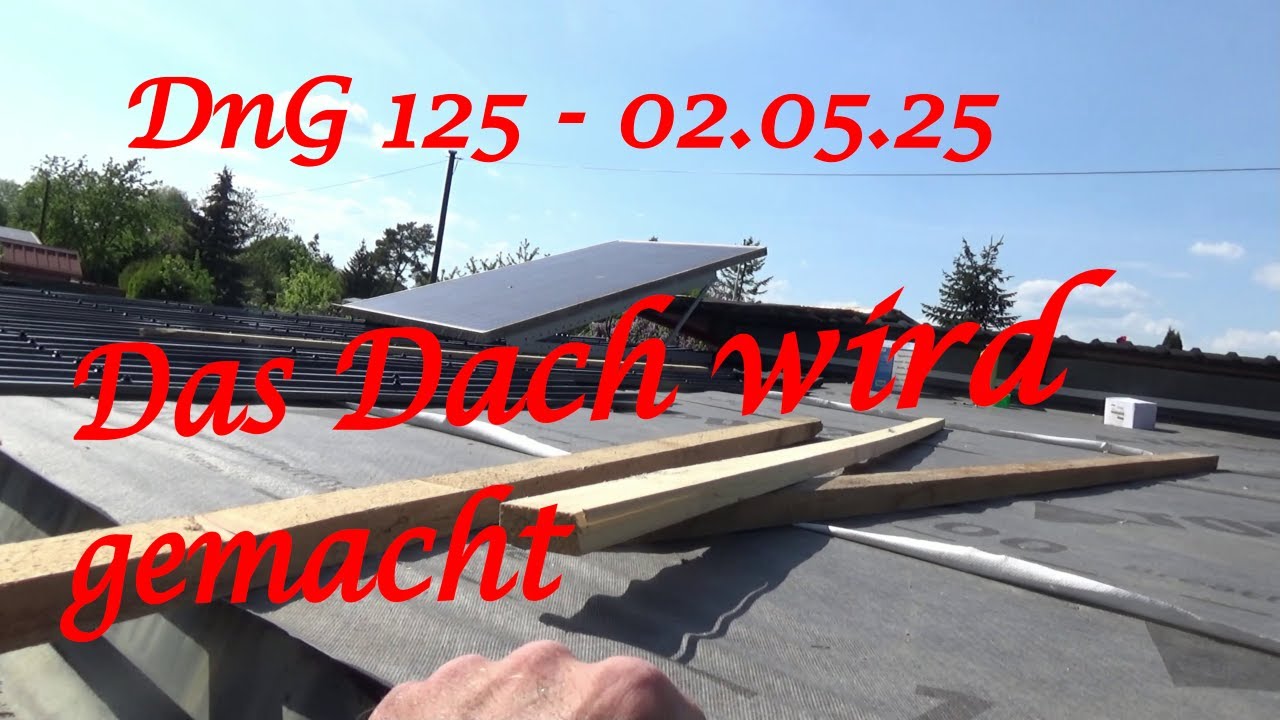 DnG 125 - 02.05.25 - Das Dach wird gemacht - Der Grilljunky