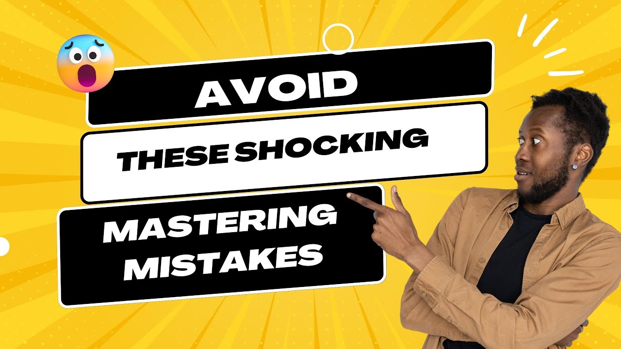 Avoid these mastering mistakes
