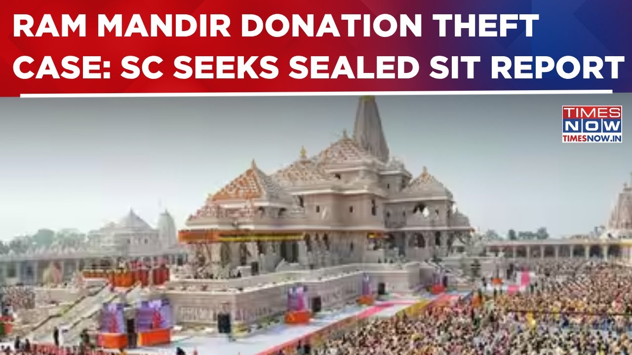 Ram Mandir Donation Theft Row In SC: CJI-Led Bench Hears Batch Of Pleas, Seeks Sealed SIT Report