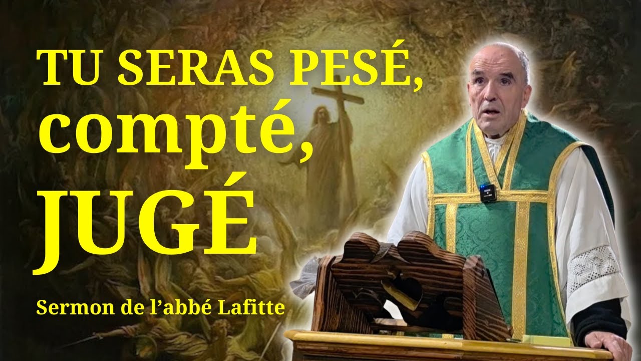 Tu seras pes&eacute;, compt&eacute;, jug&eacute; - Abb&eacute; Lafitte &ndash; Sermon &ndash; 16 novembre 2025