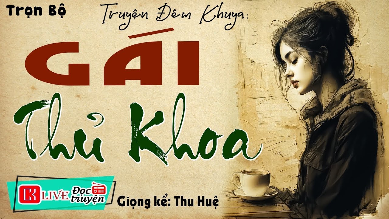 Ngôn Tình Hay:    GÁI THỦ KHOA  -  Full  -  Tiểu thuyết hiện thực việt nam 2025 #mcthuhue
