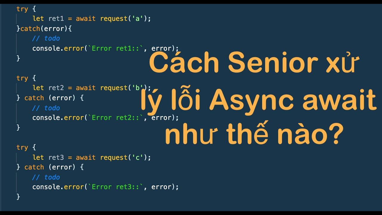 Xem cách Senior họ hander error async await như thế nào? | Async await javascript
