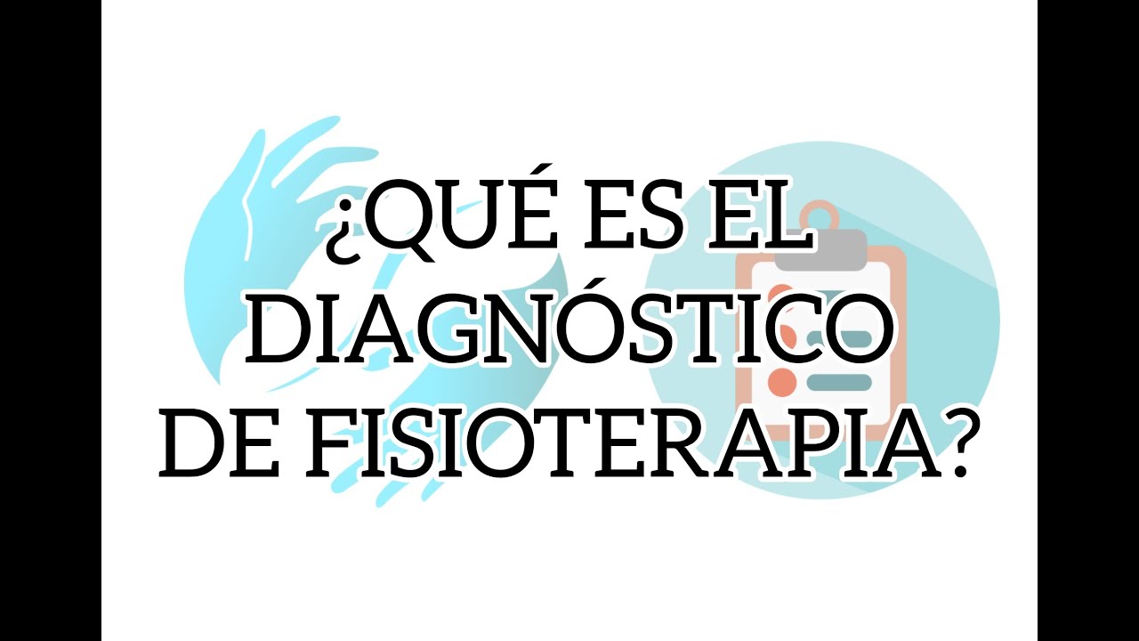 ¿Qué es el Diagnóstico en Fisioterapia?