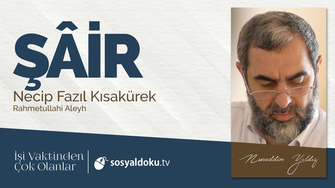 44) ŞÂİR - (Necip Fazıl Kısakürek) - Nureddin Yıldız - İşi Vaktinden Çok Olanlar