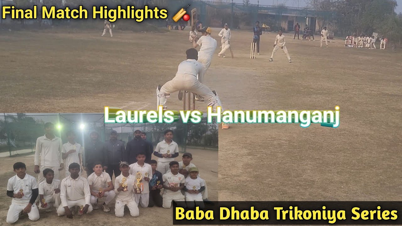Final Match Highlights 🏏 | Baba Dhaba Trikoniya Series | Laurels vs Hanumanganj