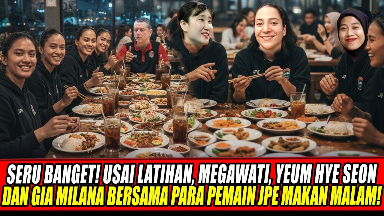 SERU BANGET! USAI LATIHAN, MEGAWATI, YEUM HYE SEON & GIA MILANA BERSAMA PARA PEMAIN JPE MAKAN MALAM!