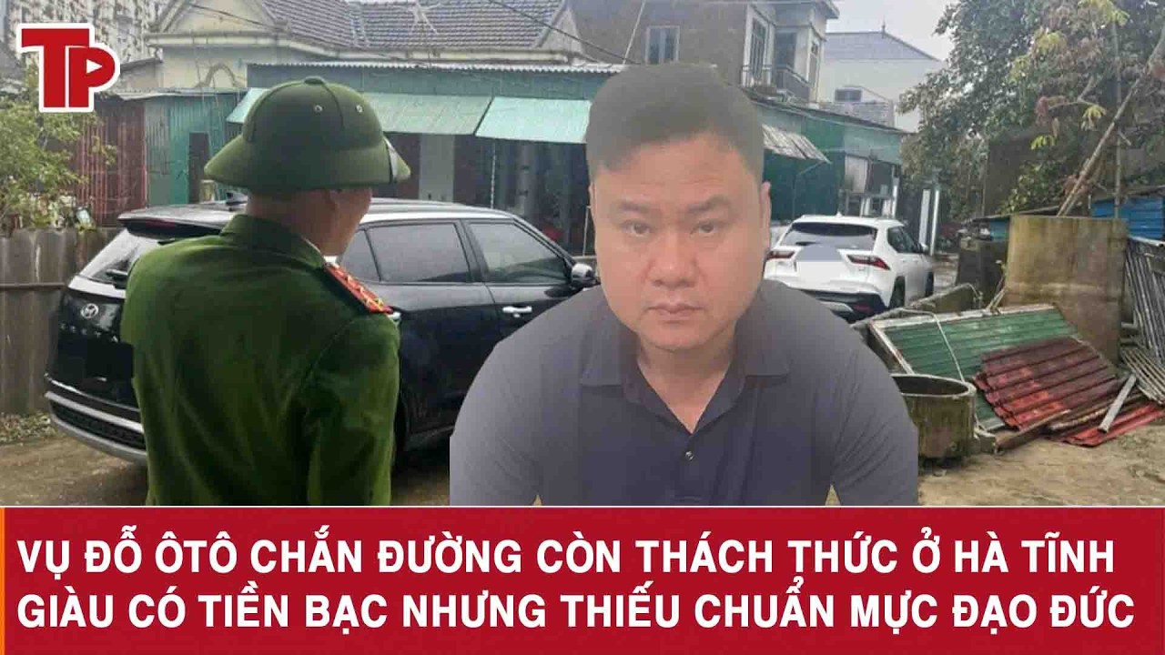 Vụ đỗ ôtô chắn đường còn thách thức ở Hà Tĩnh: Giàu có tiền bạc nhưng thiếu chuẩn mực đạo đức