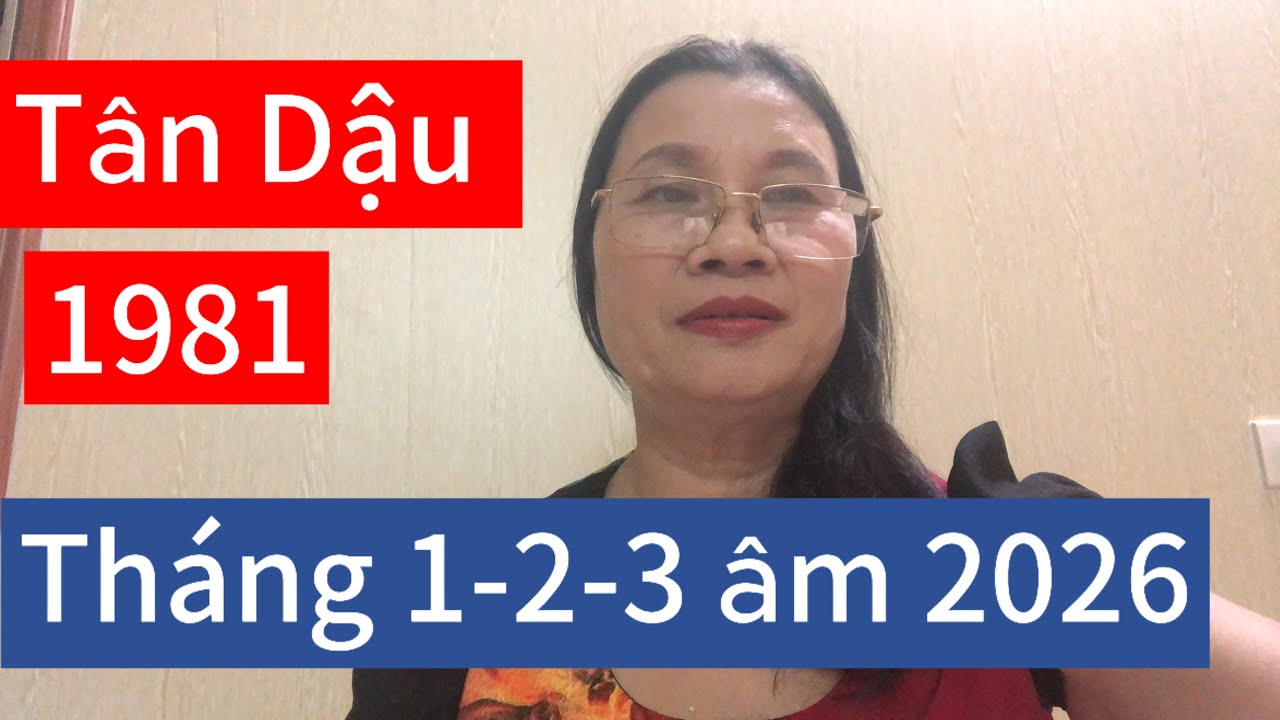# tuổi Tân Dậu  1981 tháng 1-2-3 âm lịch năm 2026