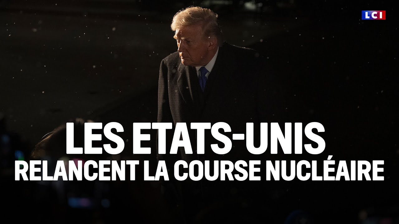 Les Etats-Unis relancent la course nucléaire｜LCI
