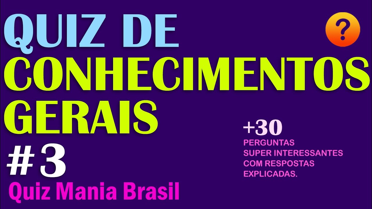 Quiz Conhecimentos Gerais 3 - O Quanto Você é Bom? 30 Perguntas com respostas - Quiz Mania Brasil