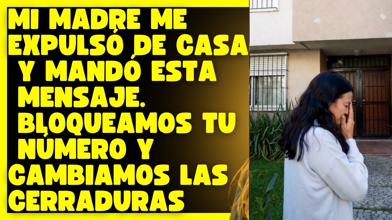 Mi madre me expulsó de casa y mandó esta mensaje. Bloqueamos tu número y cambiamos las cerraduras
