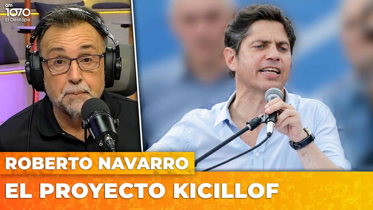 EL PROYECTO KICILLOF | El editorial de Roberto Navarro