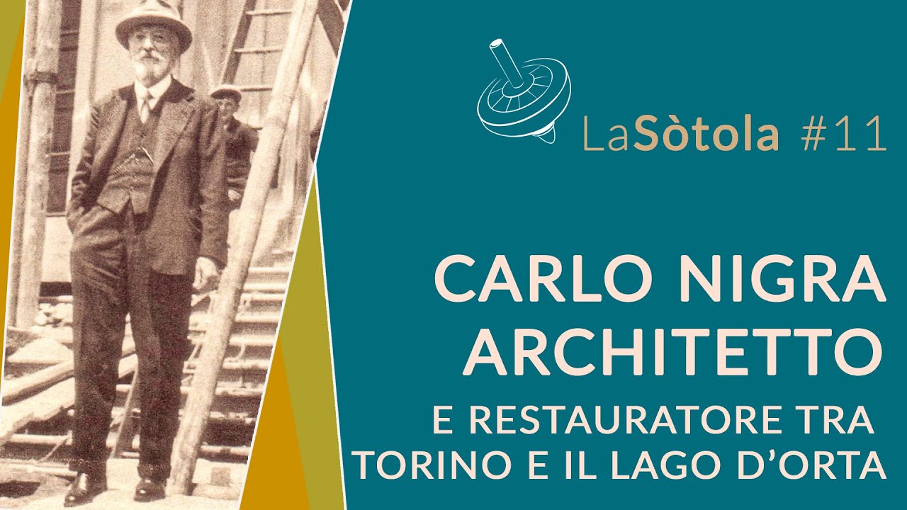 La Sòtola #11 - Carlo Nigra - Architetto e restauratore tra Torino e il lago d'Orta