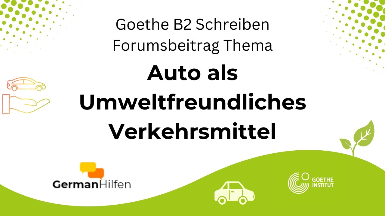 Auto als umweltfreundliches Verkehrsmittel : B2 Schreiben Thema | Goethe B2 Writing (Forumsbeitrag)