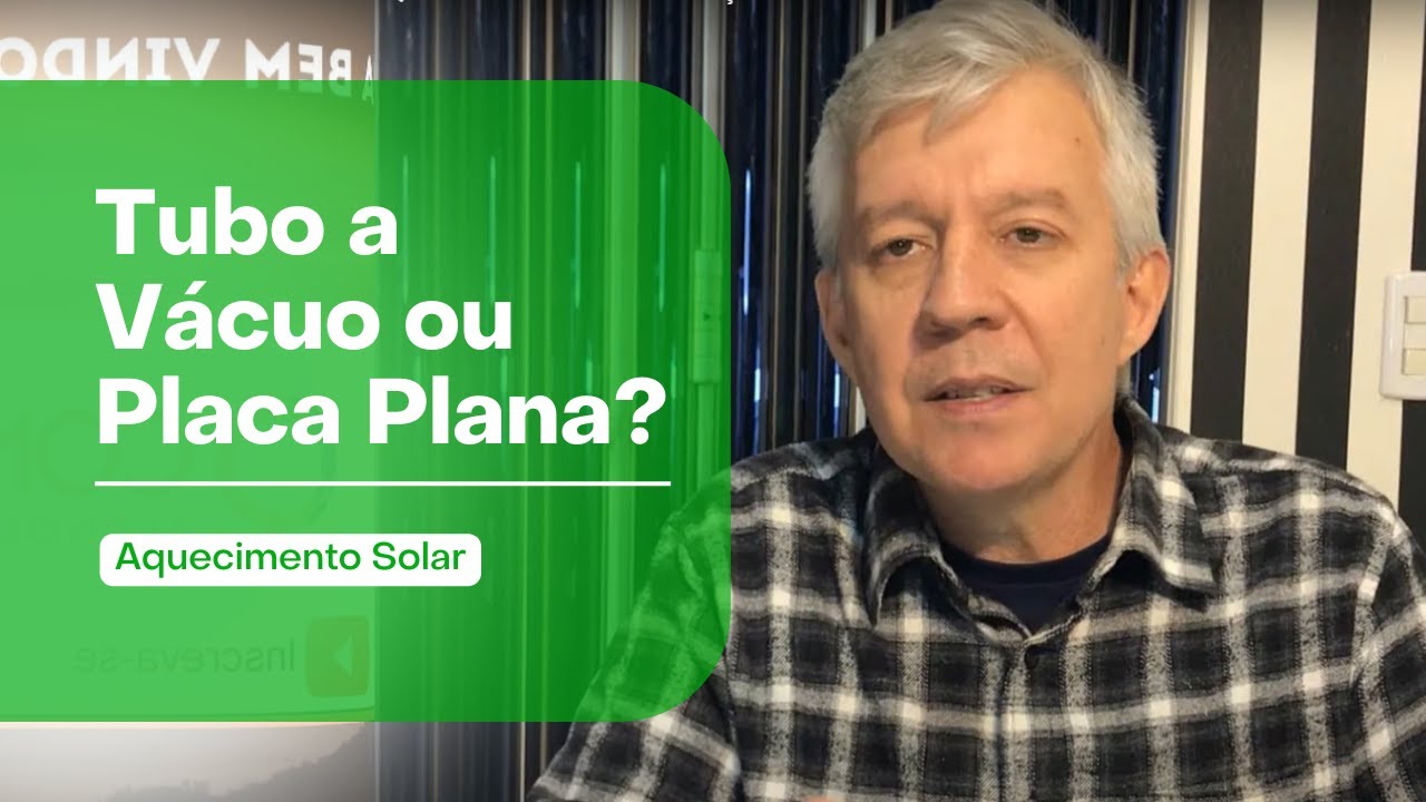 QUAL É MELHOR, TUBO A VÁCUO OU PLACA PLANA - QUAL A GRANDE DIFERENÇA