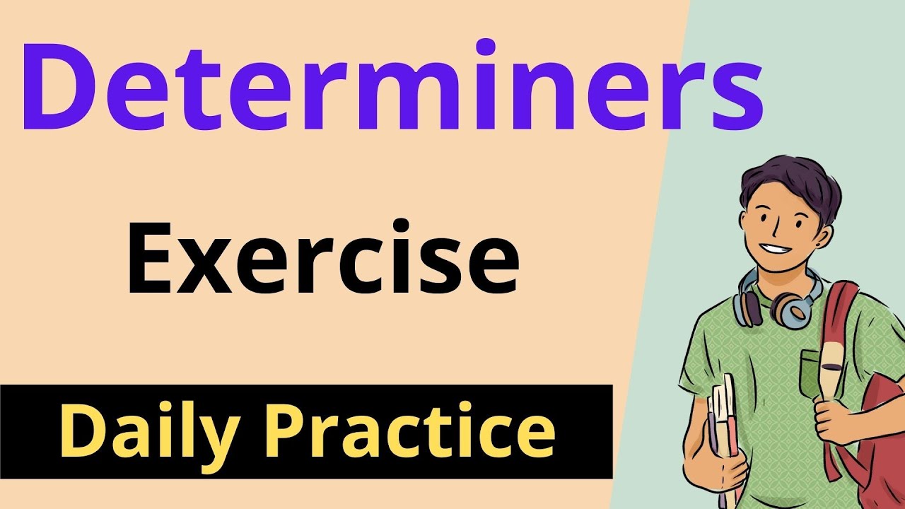 Determiners Exercise | Article, Some, Any, Few, Little, etc
