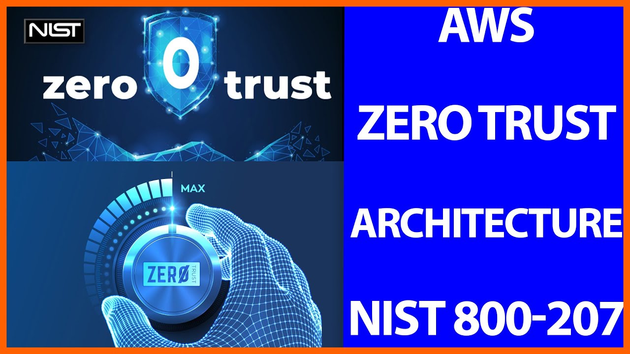 AWS  Zero Trust Network Architecture.  NIST Special Publication 800-207.   Cyber Security.