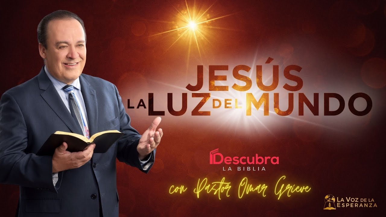 Sermon: Jesus la Luz del Mundo | Descubra la Biblia | La Voz de la Esperanza