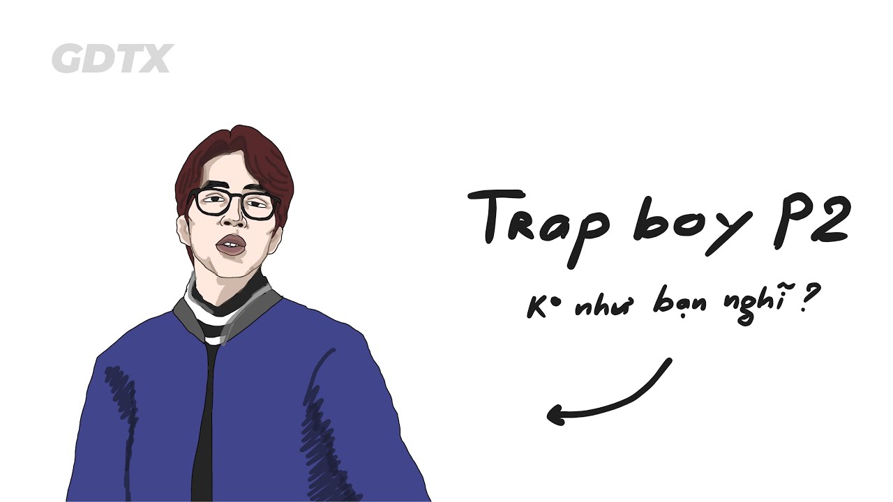 Liệu TRAP BOY có đáng được đồng cảm ? - P2