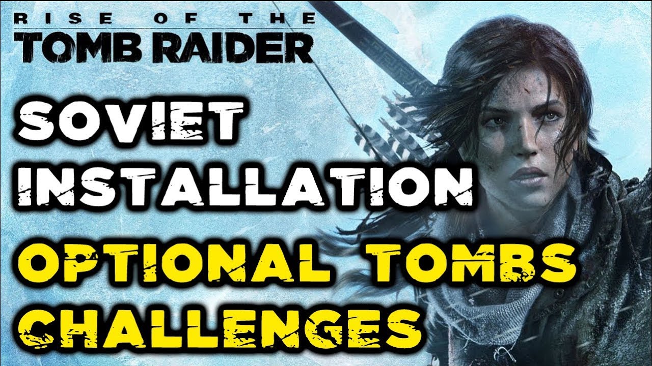 Rise of the Tomb Raider - Soviet Installation All Optional Challenges Tombs Locations & Solutions