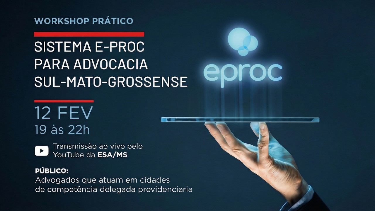 1º WORKSHOP PRÁTICO – SISTEMA E-PROC PARA ADVOCACIA SUL-MATO-GROSSENSE