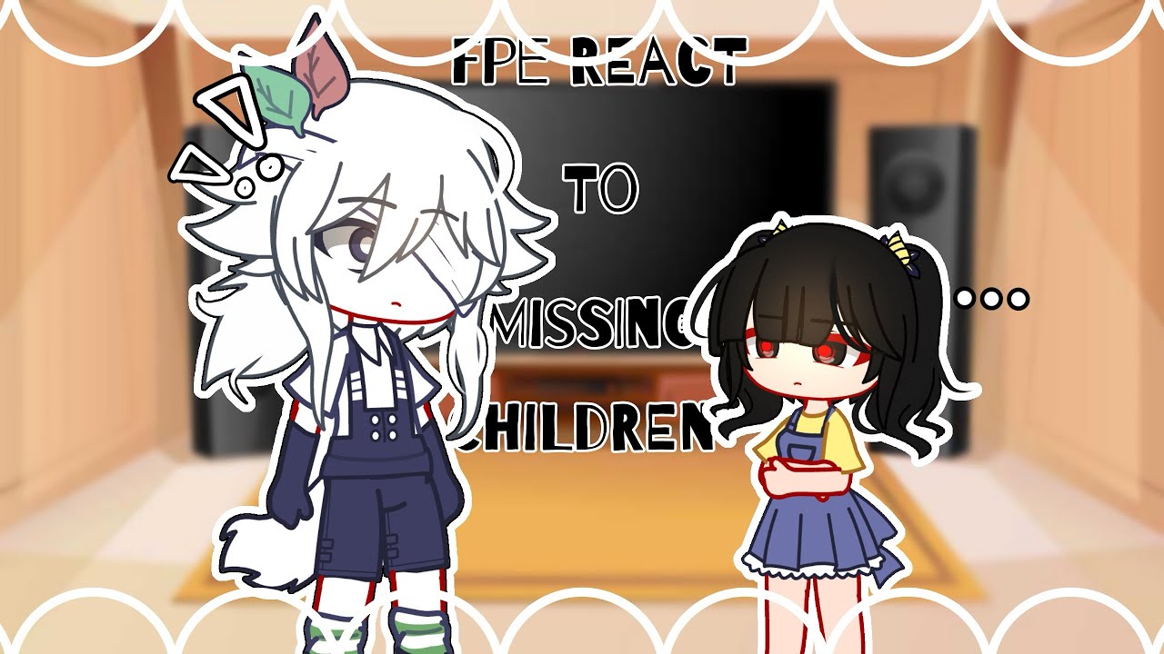 Fpe react to The Missing Children [] Lazy [] short